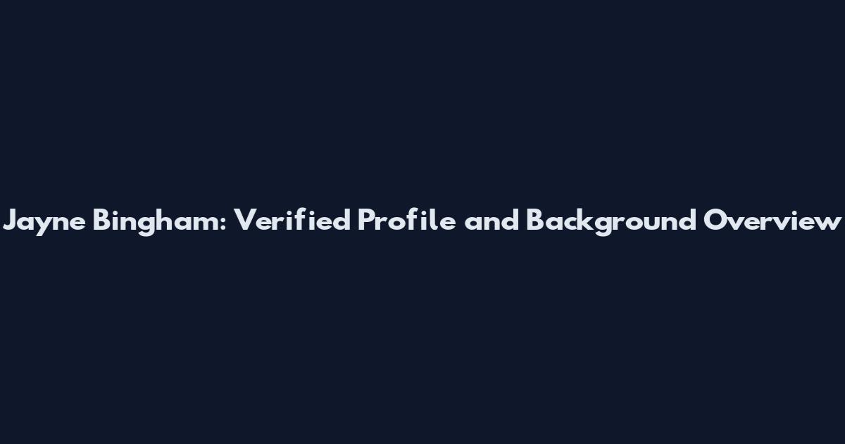 Jayne Bingham: Verified Profile and Background Overview