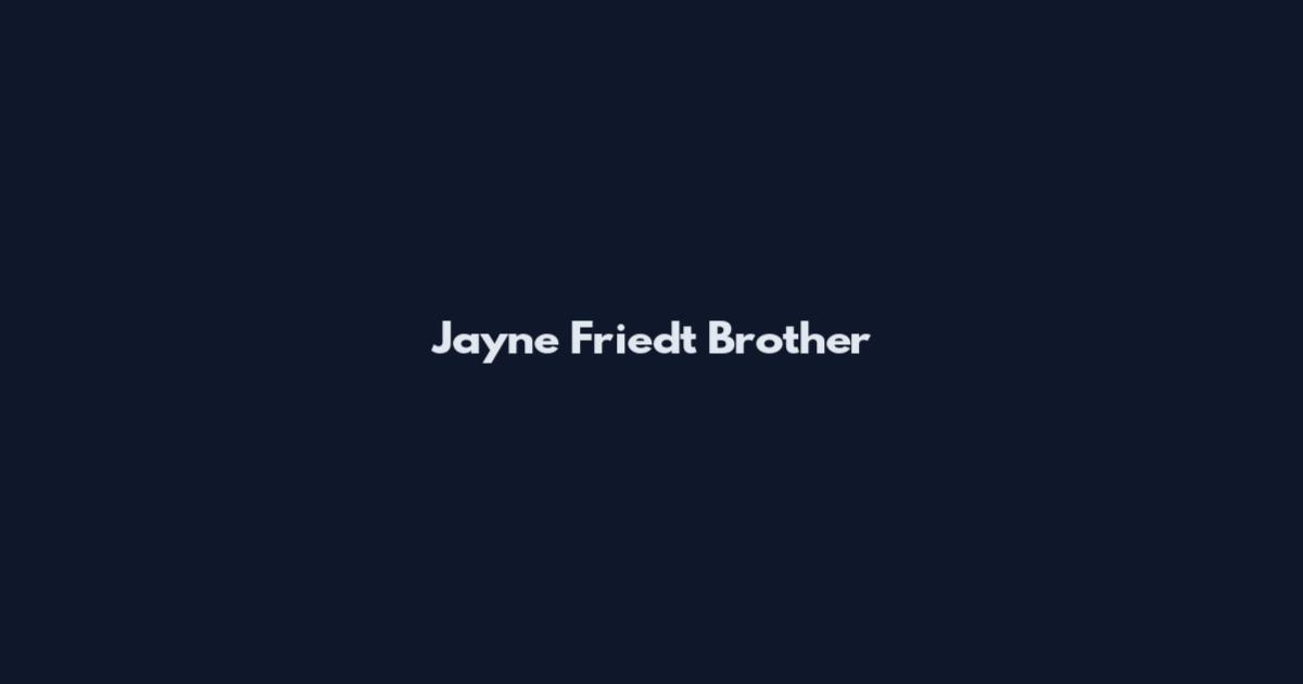Jayne Friedt Brother