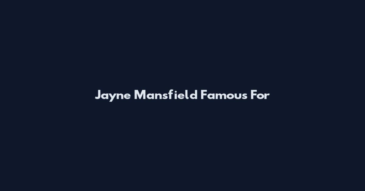 Jayne Mansfield Famous For