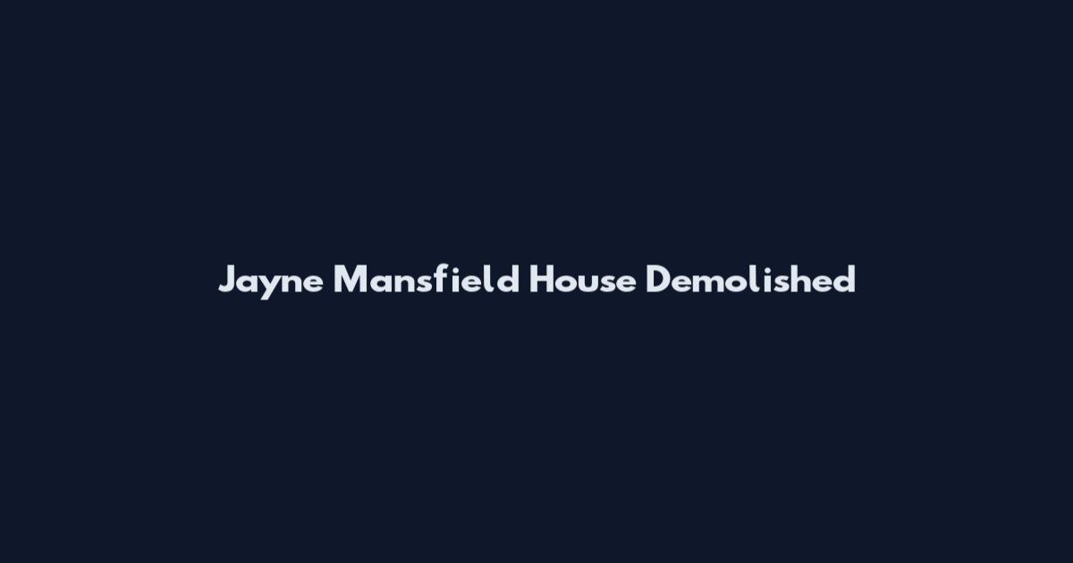 Jayne Mansfield House Demolished