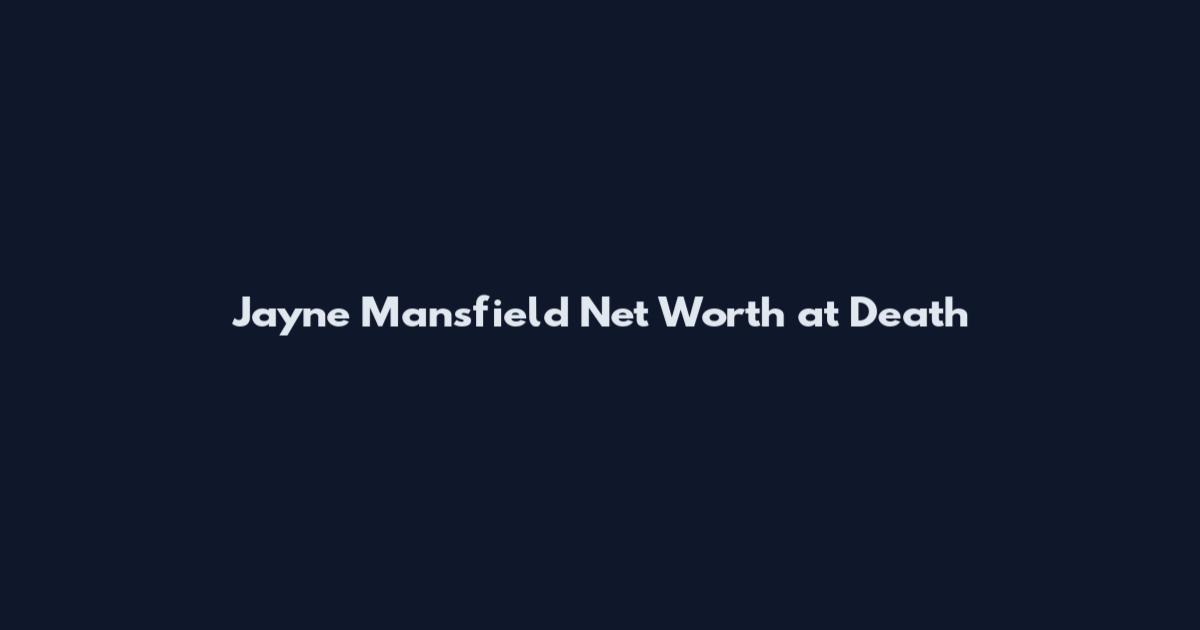 Jayne Mansfield Net Worth at Death