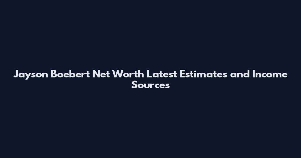 Jayson Boebert Net Worth Latest Estimates and Income Sources