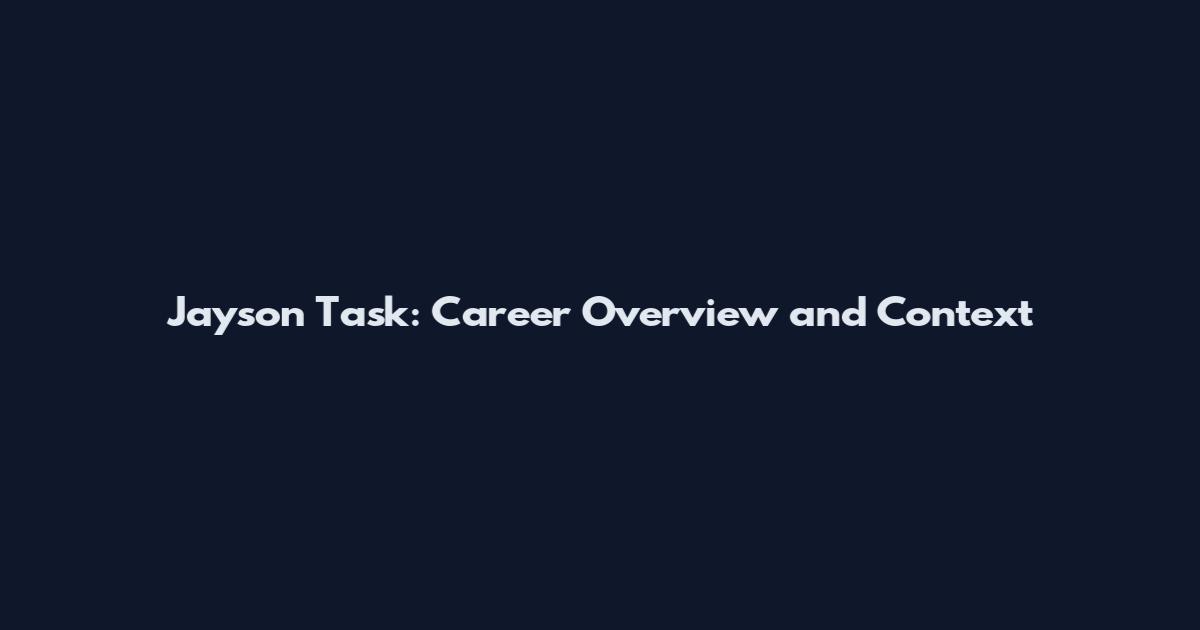 Jayson Task: Career Overview and Context