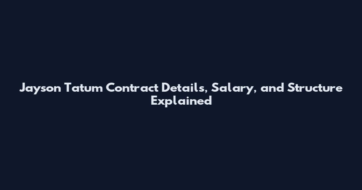 Jayson Tatum Contract Details, Salary, and Structure Explained