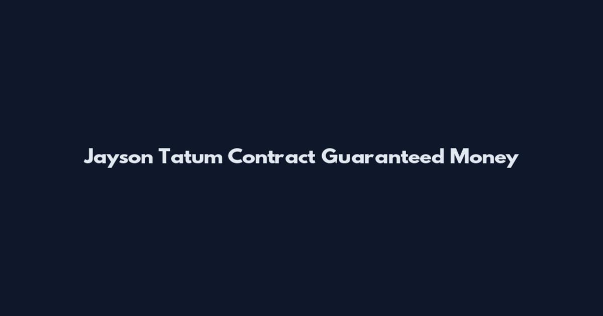 Jayson Tatum Contract Guaranteed Money