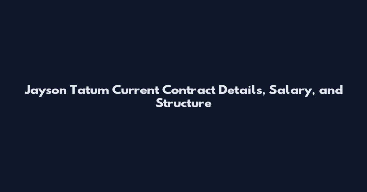 Jayson Tatum Current Contract Details, Salary, and Structure