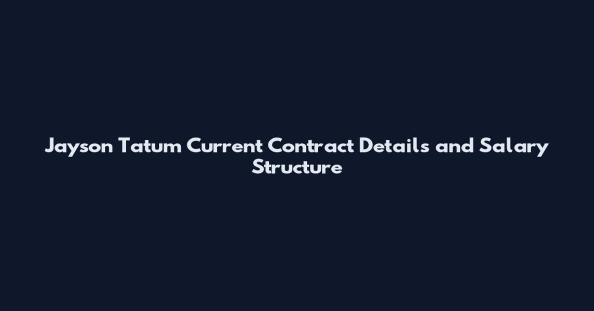 Jayson Tatum Current Contract Details and Salary Structure