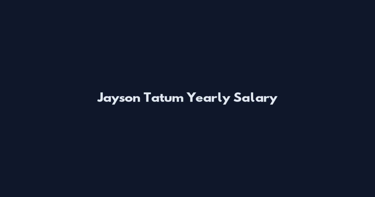Jayson Tatum Yearly Salary