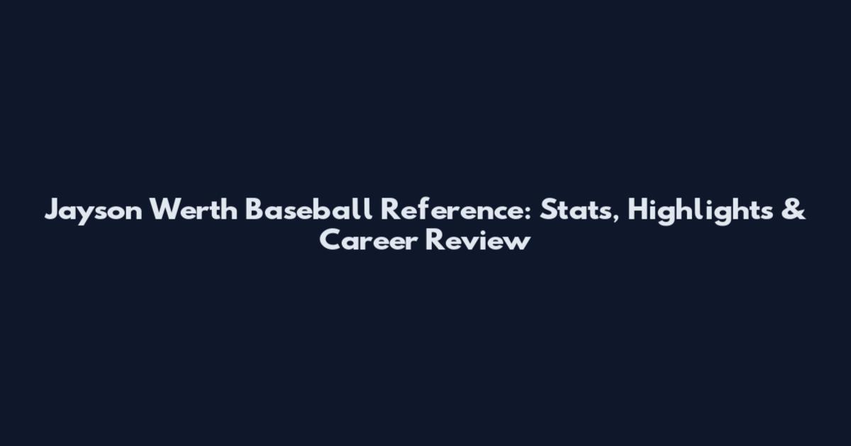 Jayson Werth Baseball Reference: Stats, Highlights & Career Review