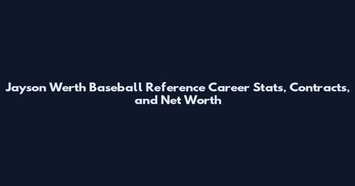 Jayson Werth Baseball Reference Career Stats, Contracts, and Net Worth