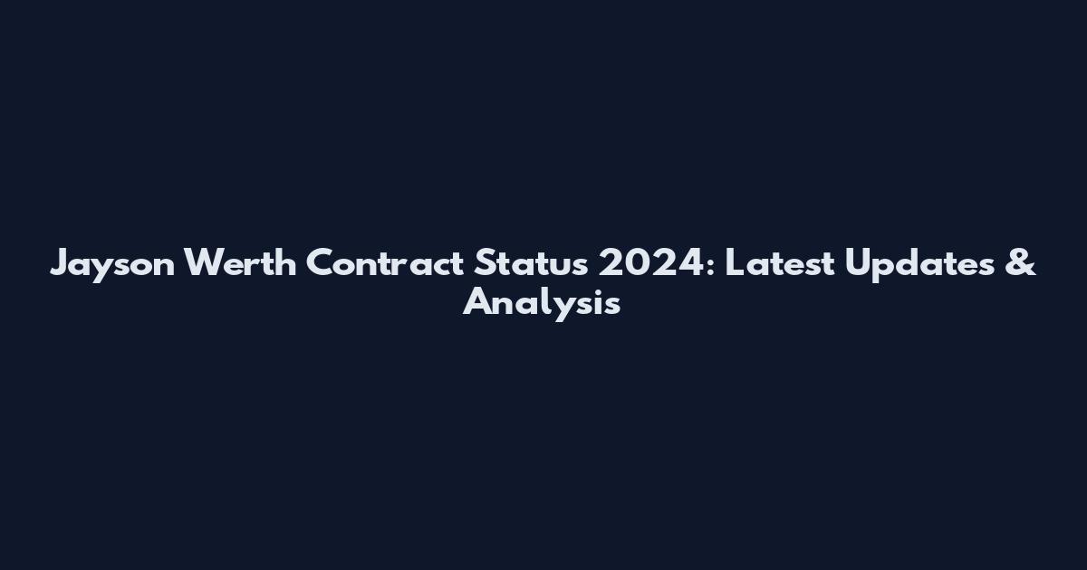 Jayson Werth Contract Status 2024: Latest Updates & Analysis
