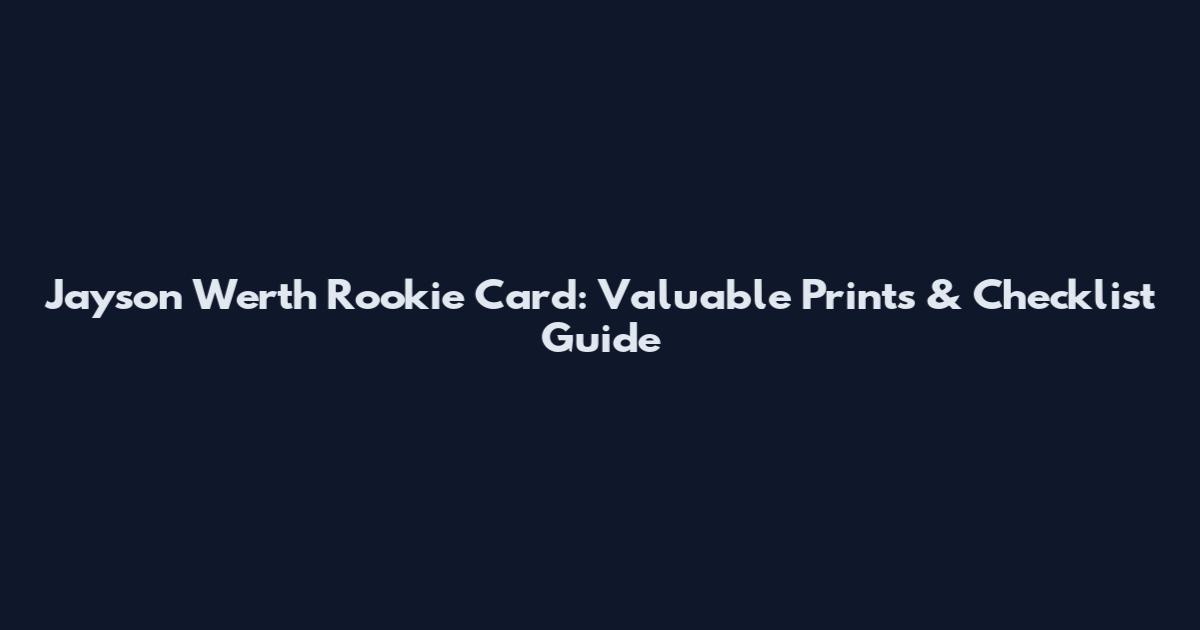 Jayson Werth Rookie Card: Valuable Prints & Checklist Guide