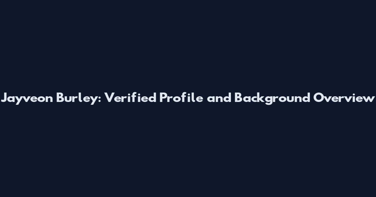 Jayveon Burley: Verified Profile and Background Overview