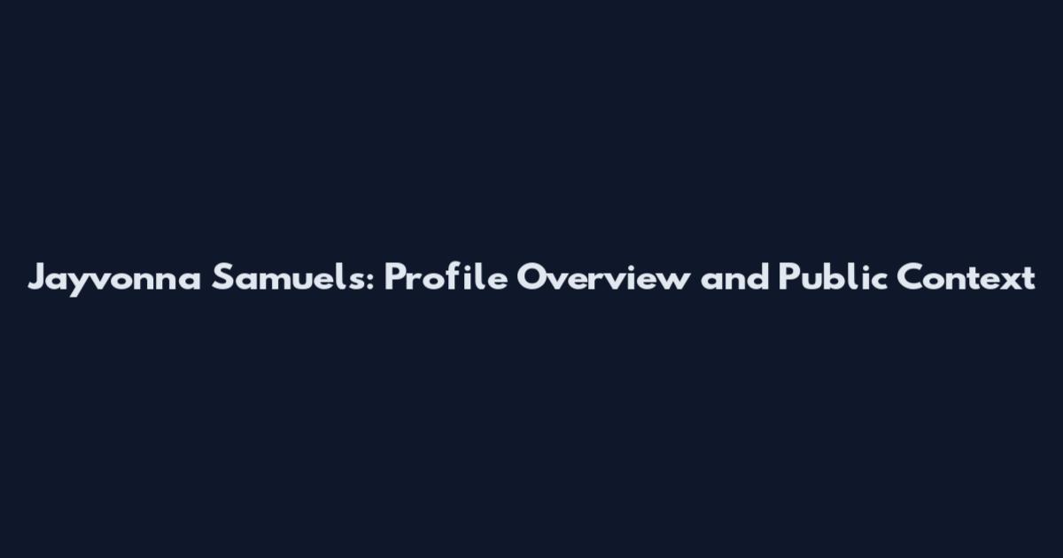 Jayvonna Samuels: Profile Overview and Public Context