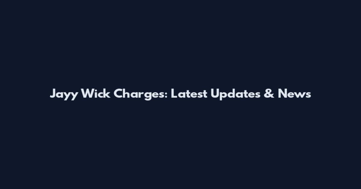 Jayy Wick Charges: Latest Updates & News