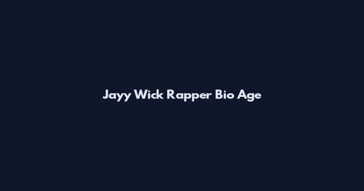 Jayy Wick Rapper Bio Age