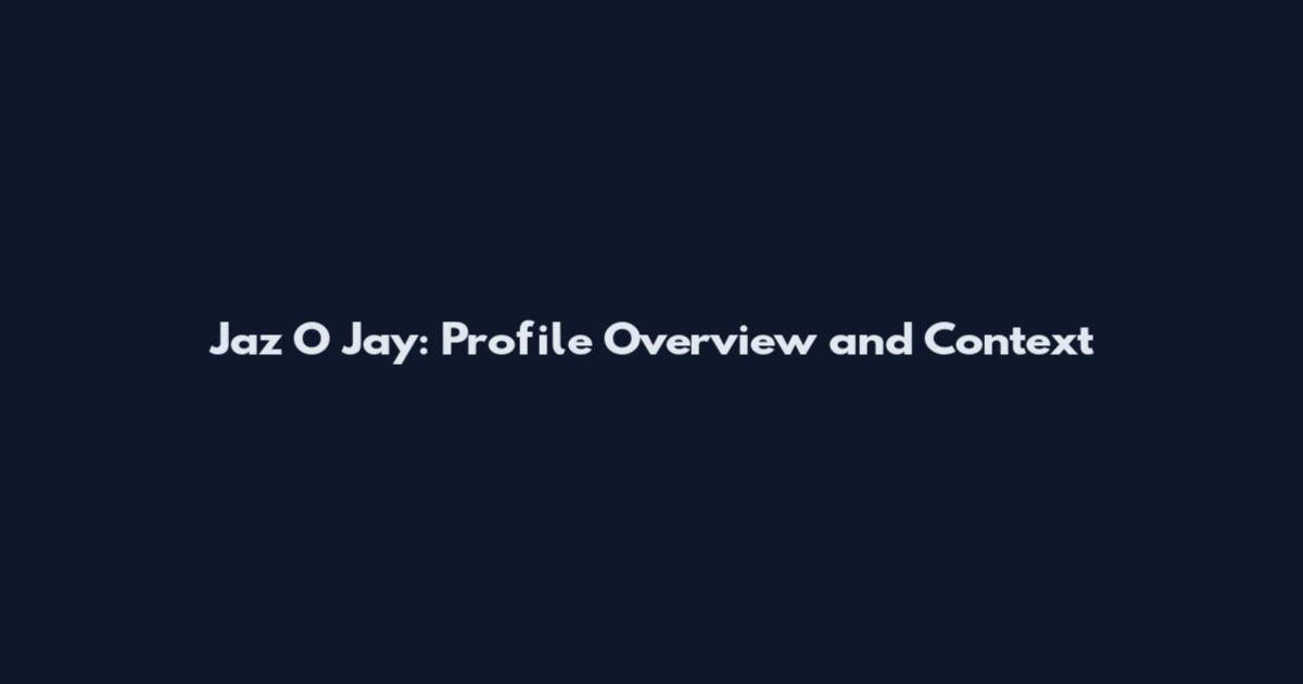 Jaz O Jay: Profile Overview and Context