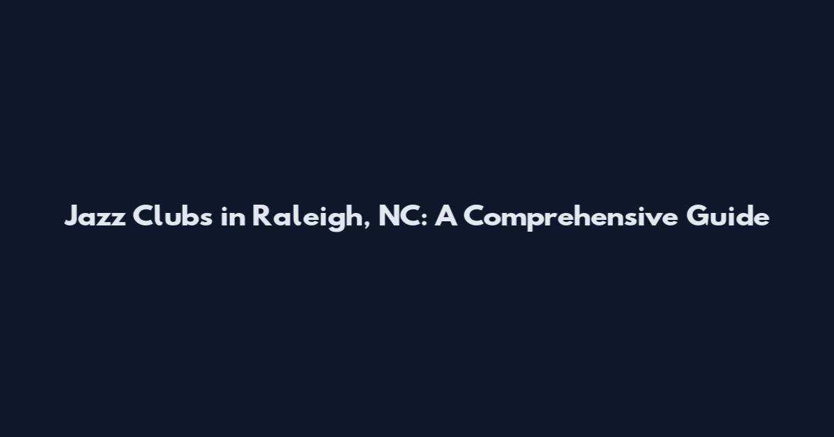 Jazz Clubs in Raleigh, NC: A Comprehensive Guide