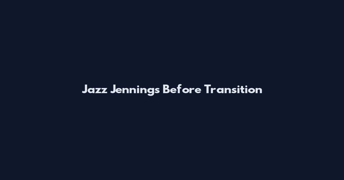 Jazz Jennings Before Transition