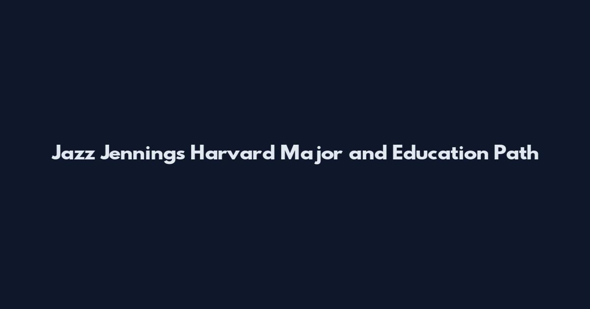 Jazz Jennings Harvard Major and Education Path