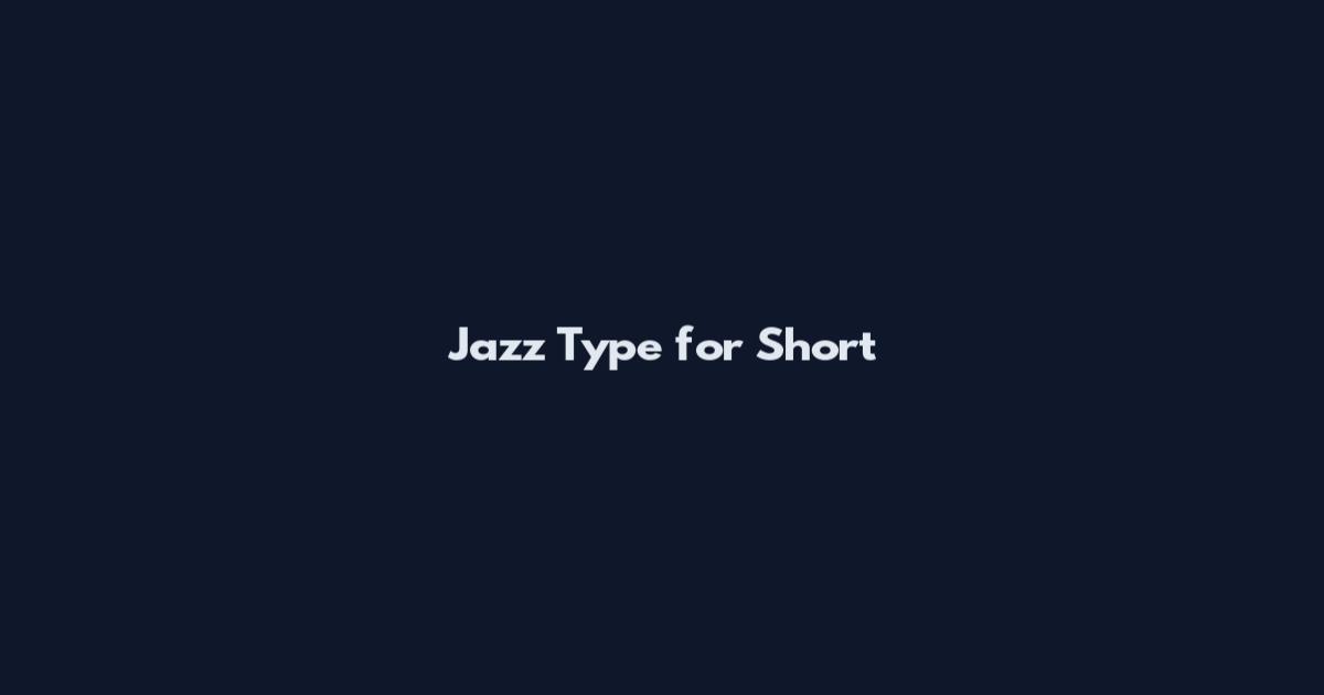 Jazz Type for Short