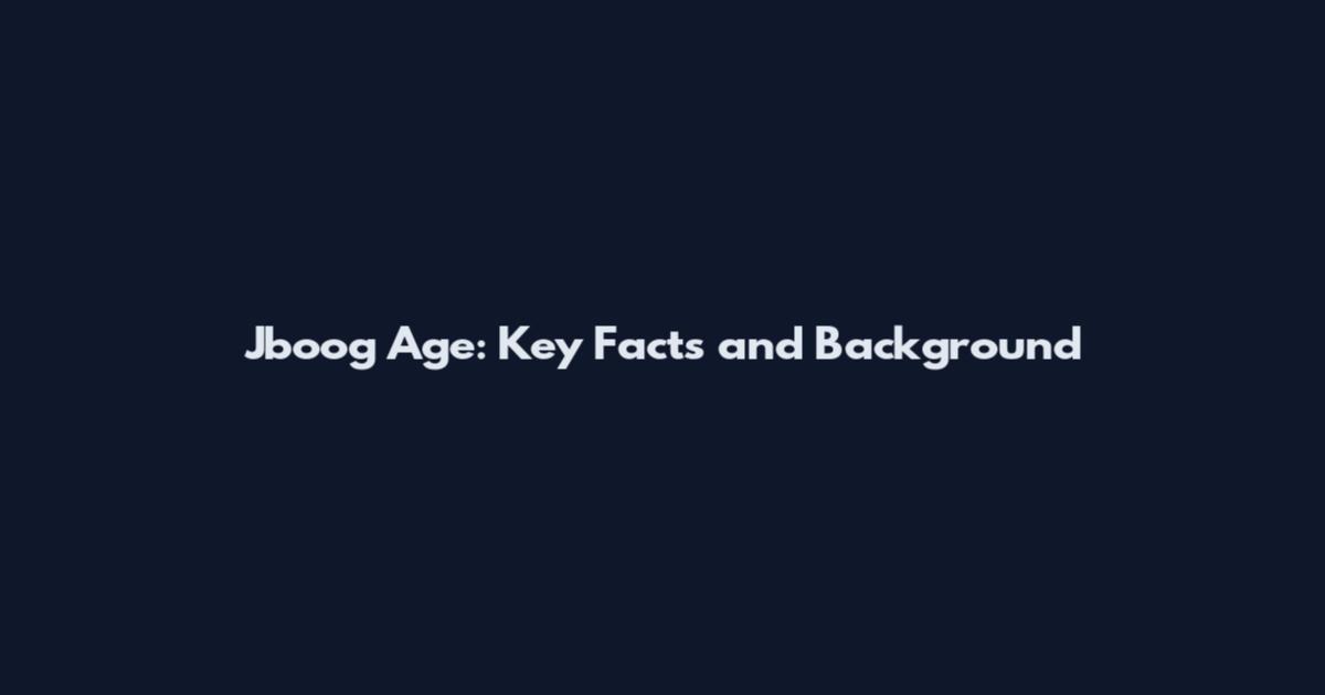 Jboog Age: Key Facts and Background