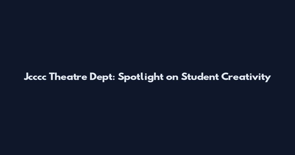 Jcccc Theatre Dept: Spotlight on Student Creativity