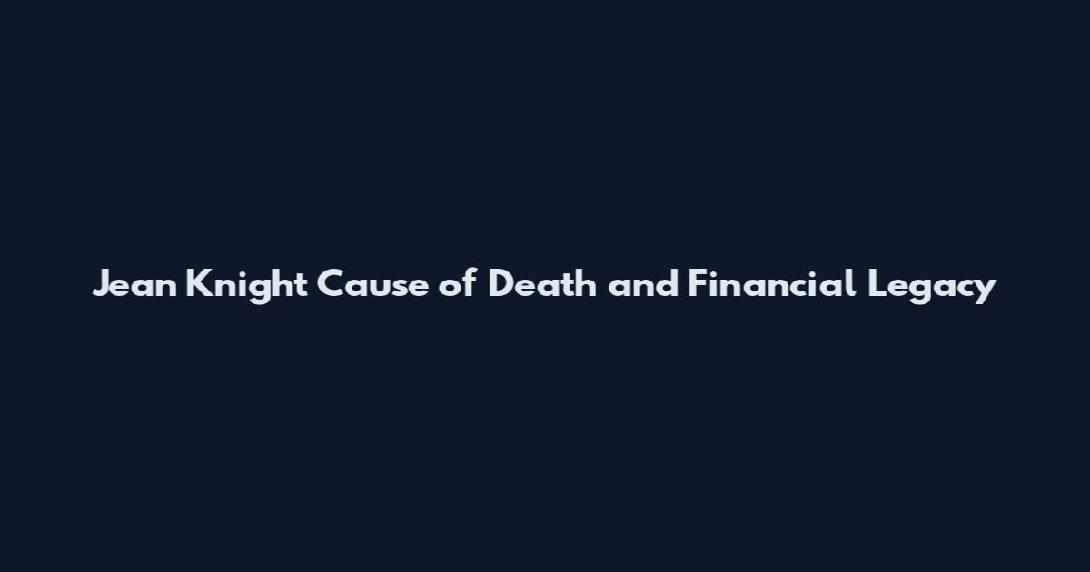 Jean Knight Cause of Death and Financial Legacy