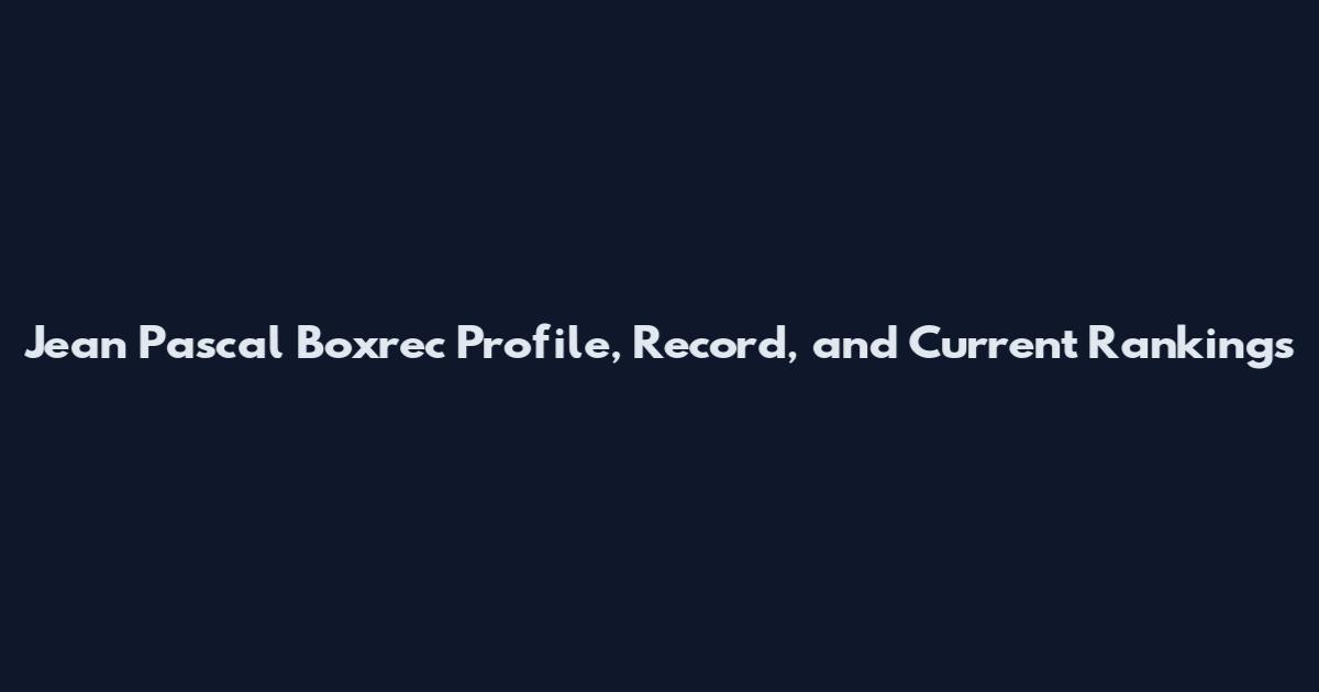 Jean Pascal Boxrec Profile, Record, and Current Rankings