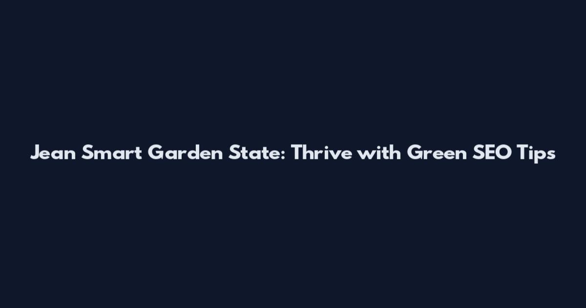 Jean Smart Garden State: Thrive with Green SEO Tips