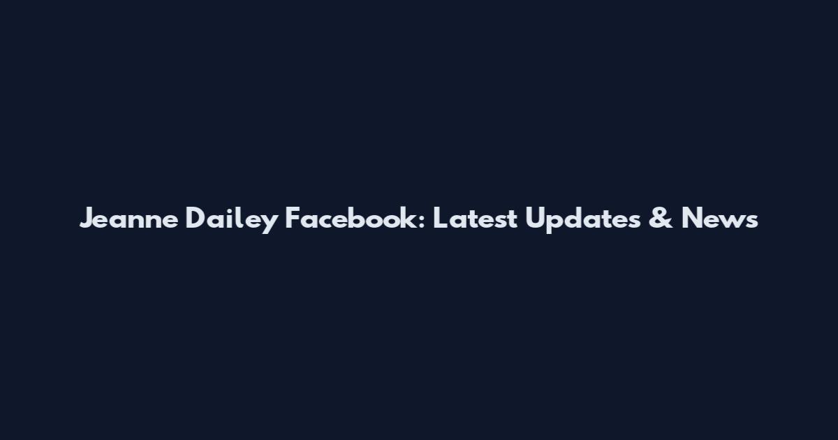 Jeanne Dailey Facebook: Latest Updates & News