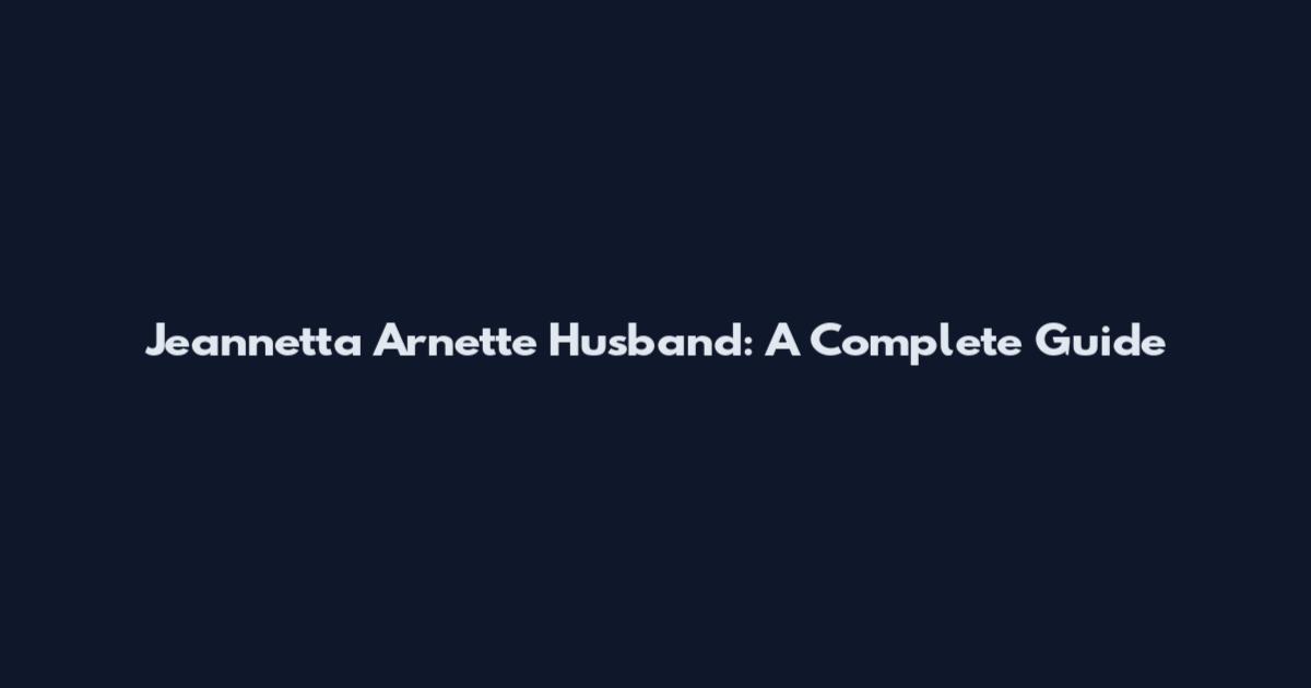 Jeannetta Arnette Husband: A Complete Guide