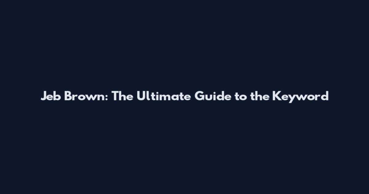 Jeb Brown: The Ultimate Guide to the Keyword
