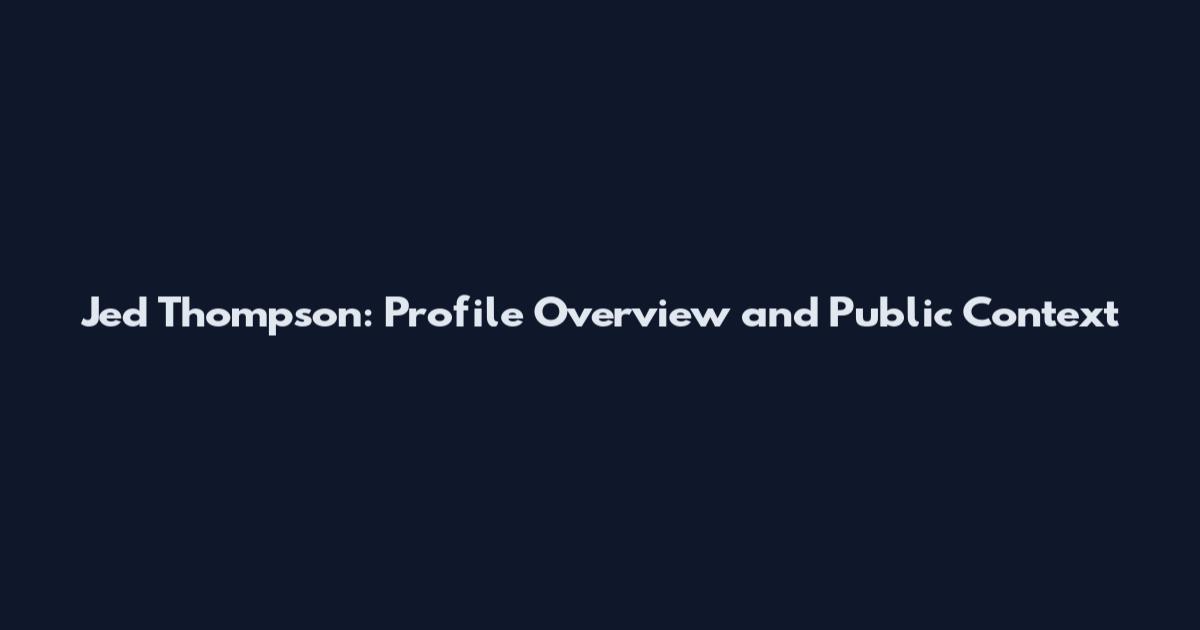 Jed Thompson: Profile Overview and Public Context