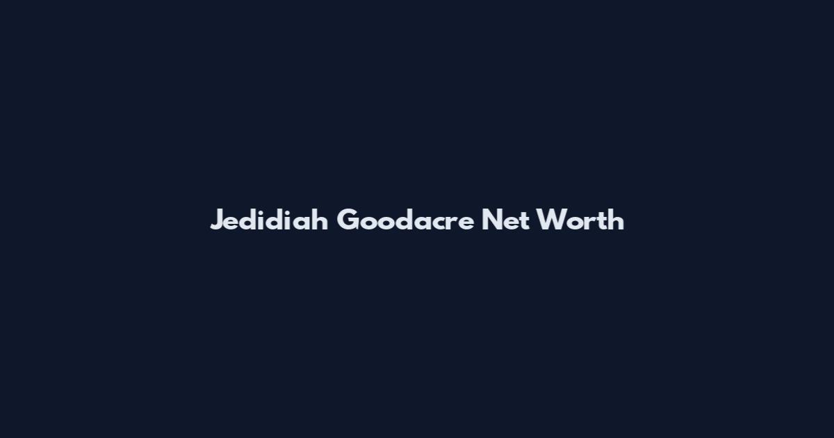 Jedidiah Goodacre Net Worth