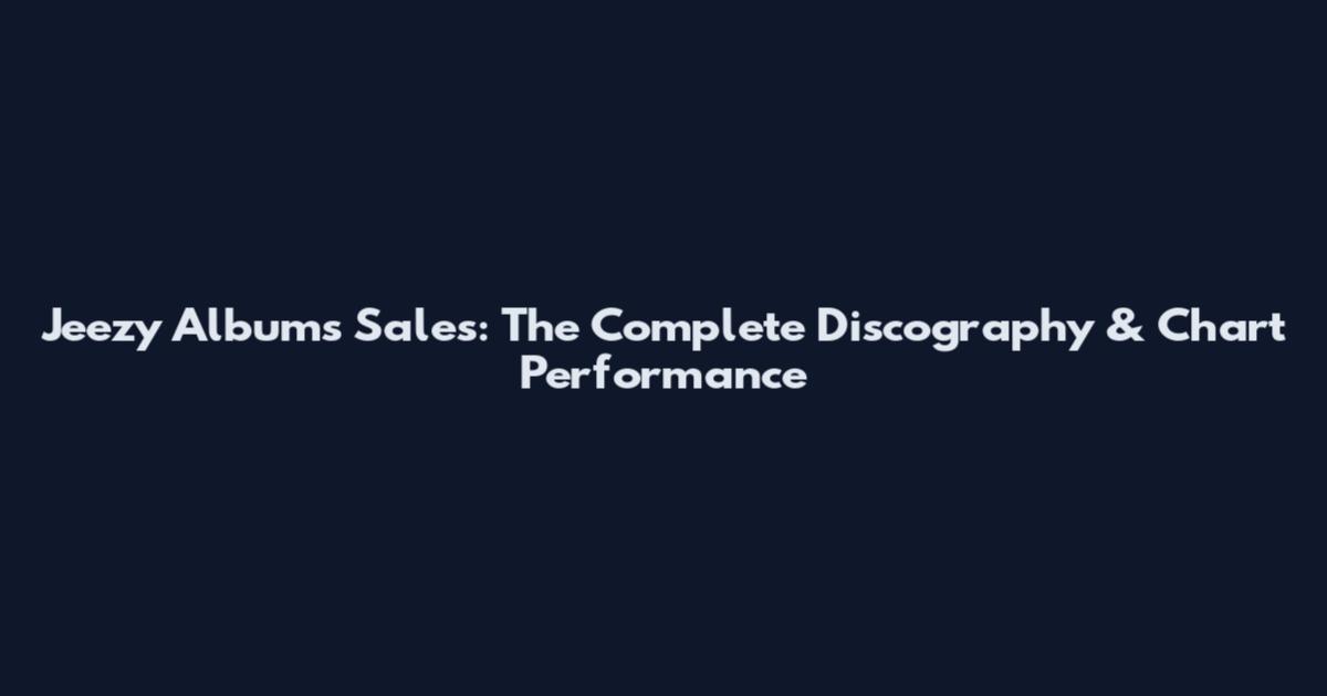 Jeezy Albums Sales: The Complete Discography & Chart Performance