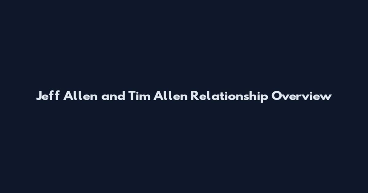 Jeff Allen and Tim Allen Relationship Overview