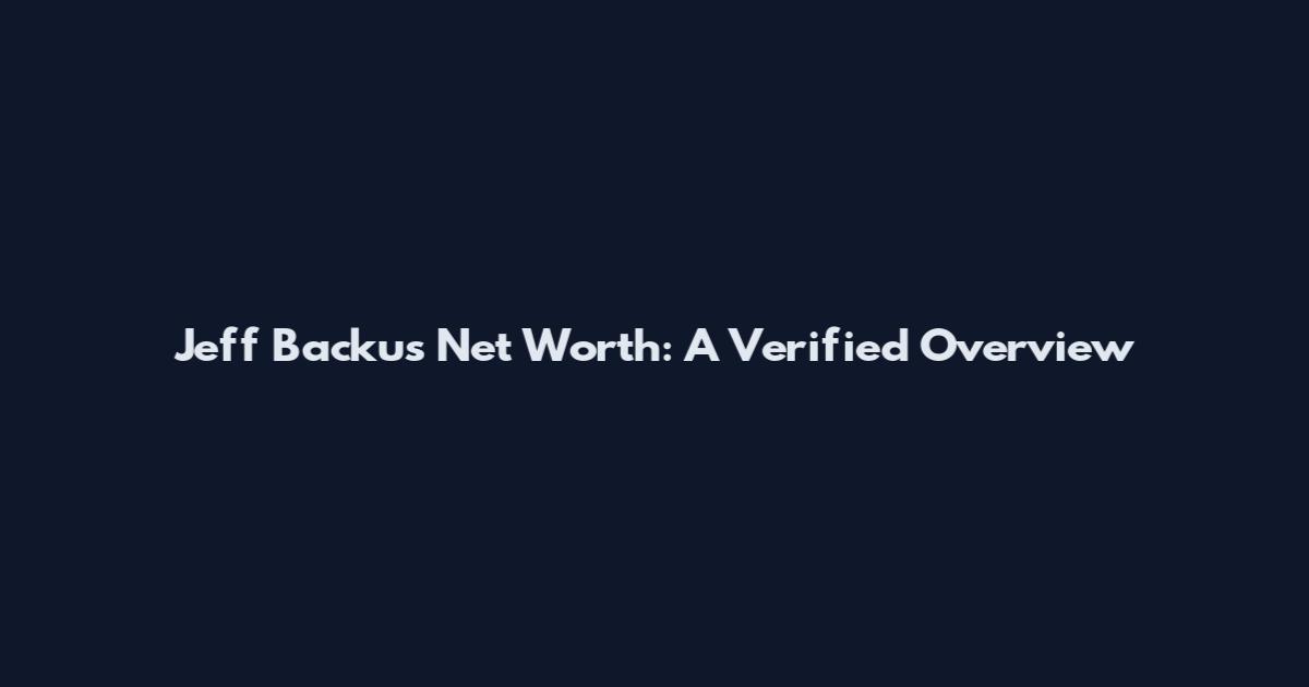 Jeff Backus Net Worth: A Verified Overview