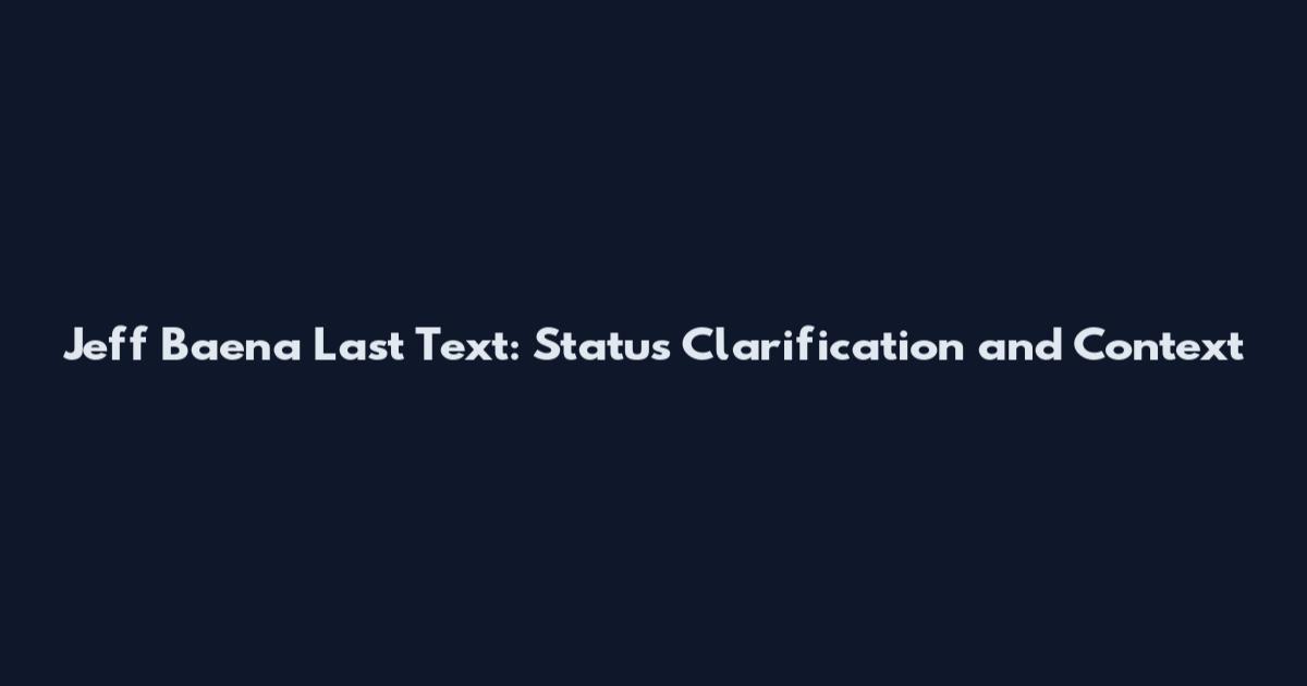 Jeff Baena Last Text: Status Clarification and Context