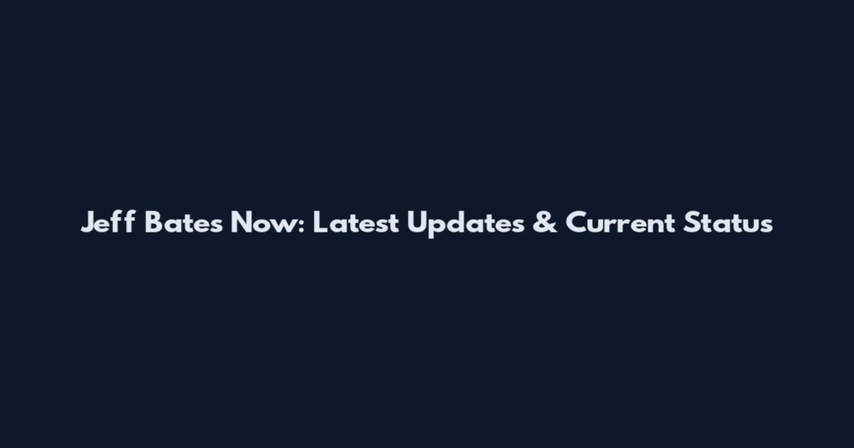 Jeff Bates Now: Latest Updates & Current Status