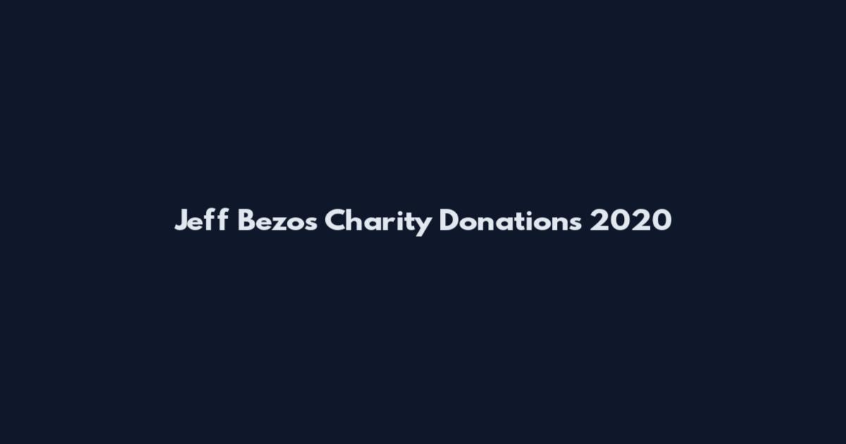 Jeff Bezos Charity Donations 2020