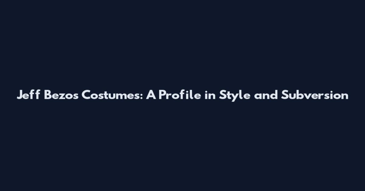 Jeff Bezos Costumes: A Profile in Style and Subversion