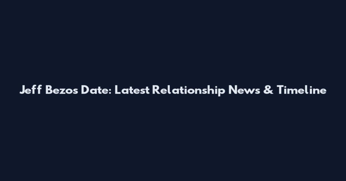 Jeff Bezos Date: Latest Relationship News & Timeline