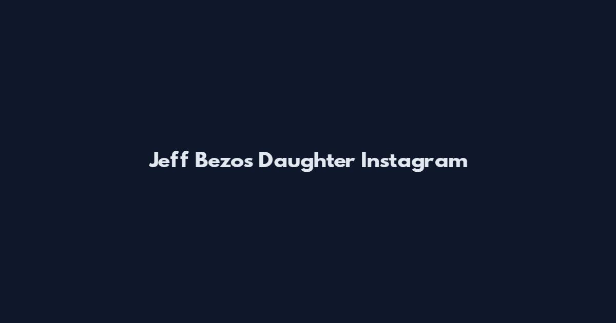Jeff Bezos Daughter Instagram
