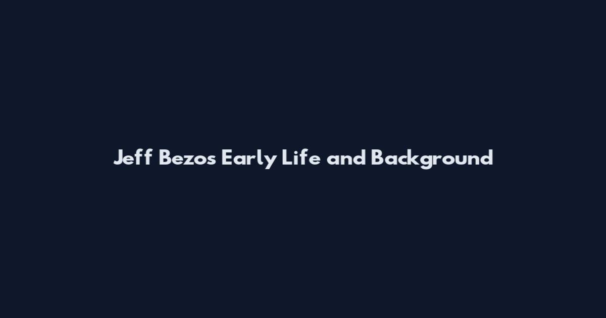 Jeff Bezos Early Life and Background
