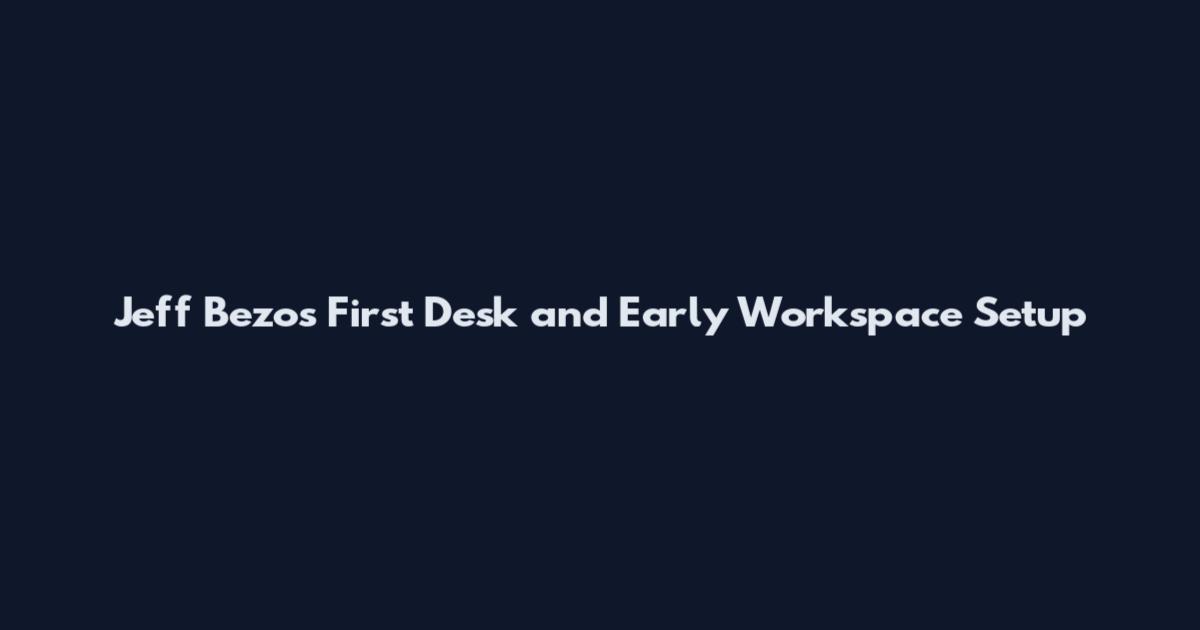 Jeff Bezos First Desk and Early Workspace Setup