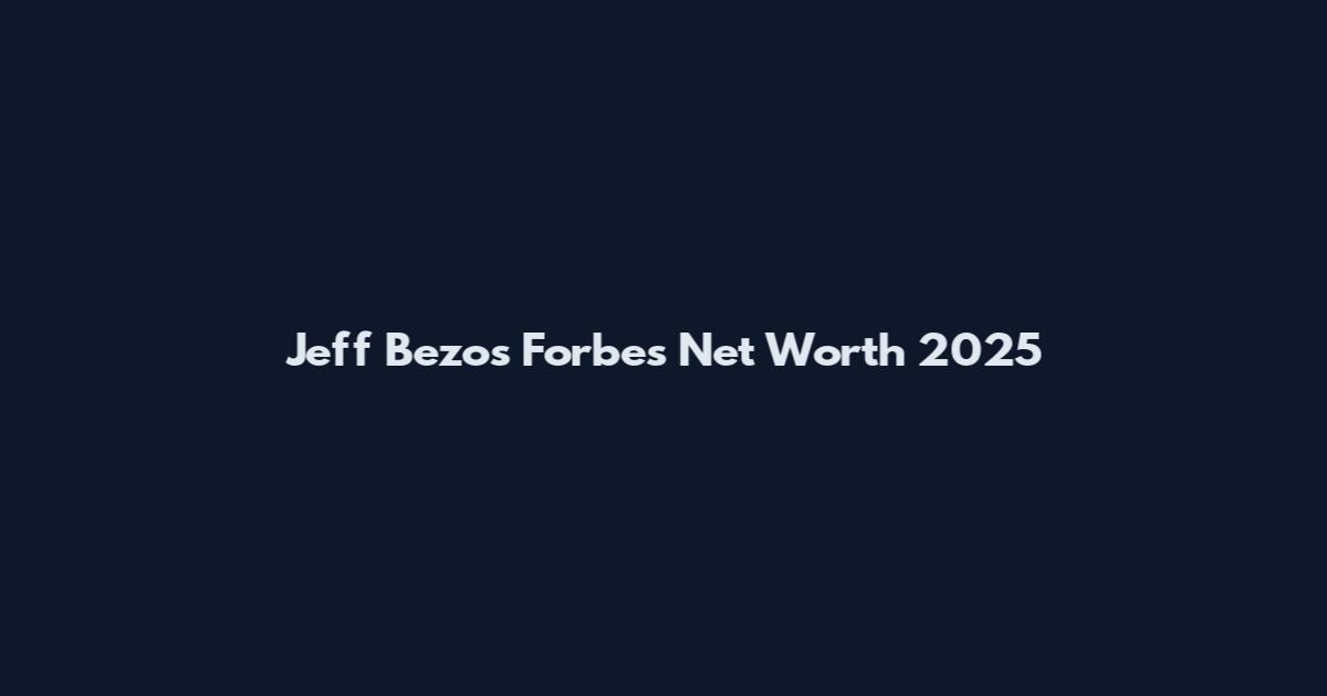 Jeff Bezos Forbes Net Worth 2025