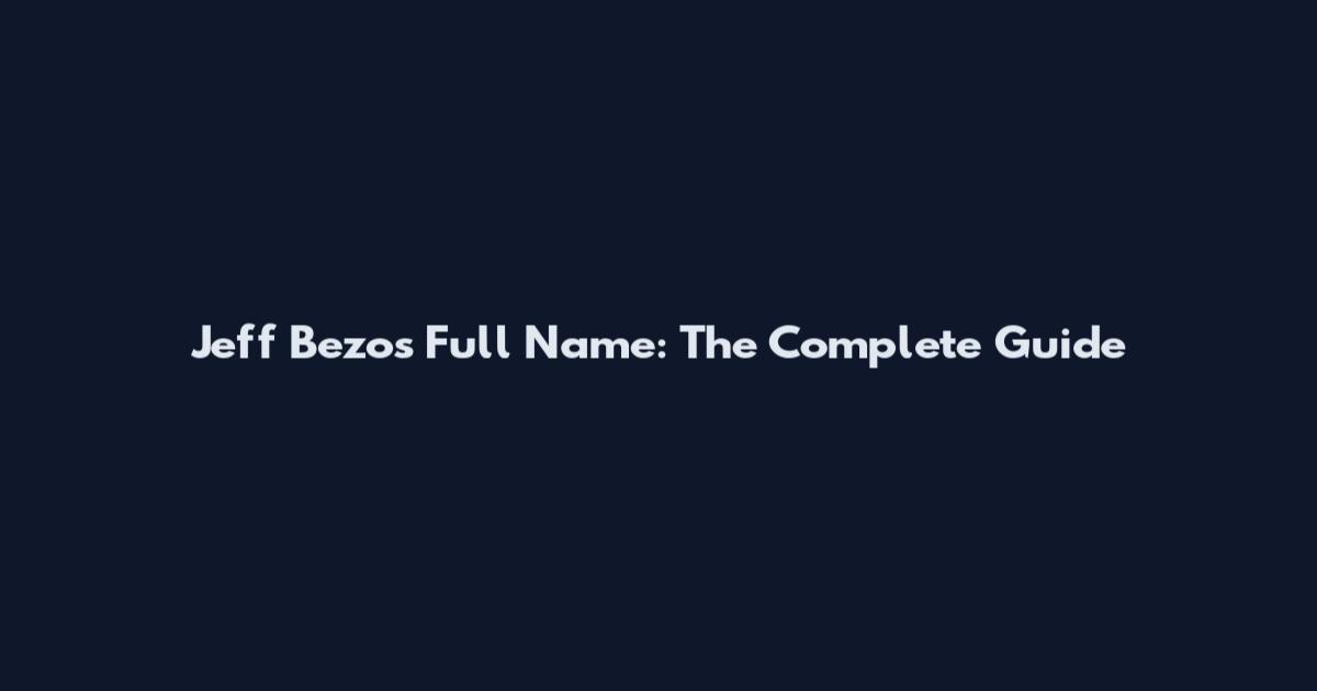Jeff Bezos Full Name: The Complete Guide