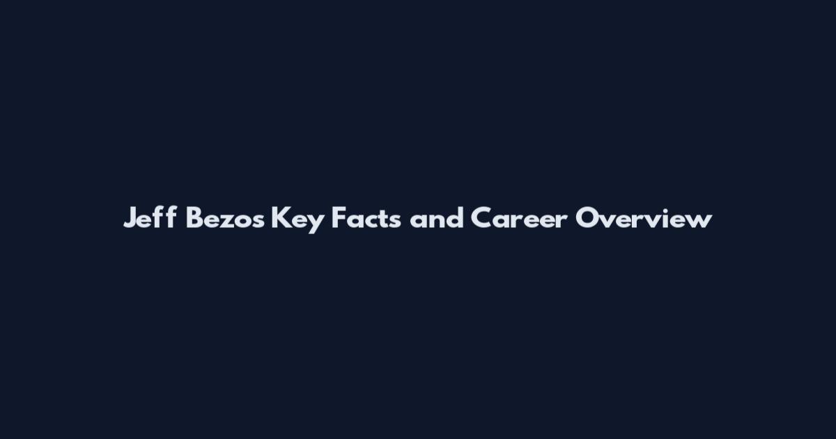Jeff Bezos Key Facts and Career Overview