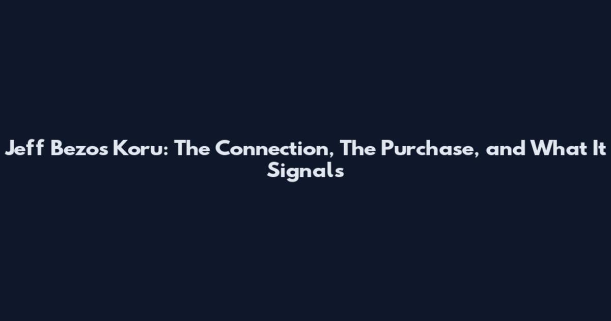 Jeff Bezos Koru: The Connection, The Purchase, and What It Signals